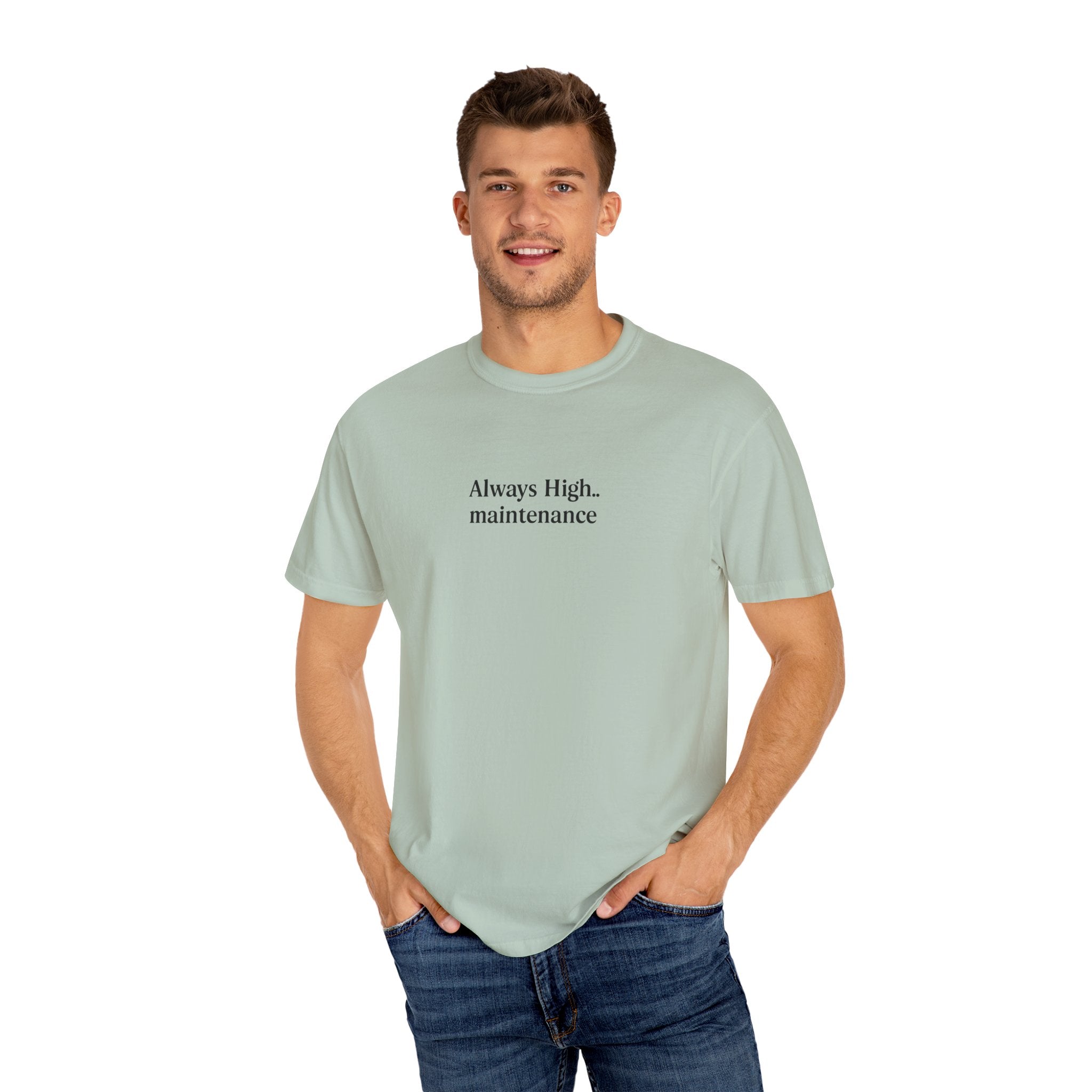 Always High Maintenance – Unisex Comfort Colors Garment